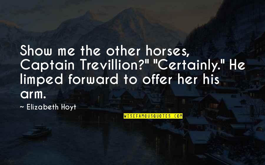 Broadley Family Tree Quotes By Elizabeth Hoyt: Show me the other horses, Captain Trevillion?" "Certainly." Broadley Family Tree Quotes By Elizabeth Hoyt: Show me the other horses, Captain Trevillion?" "Certainly."