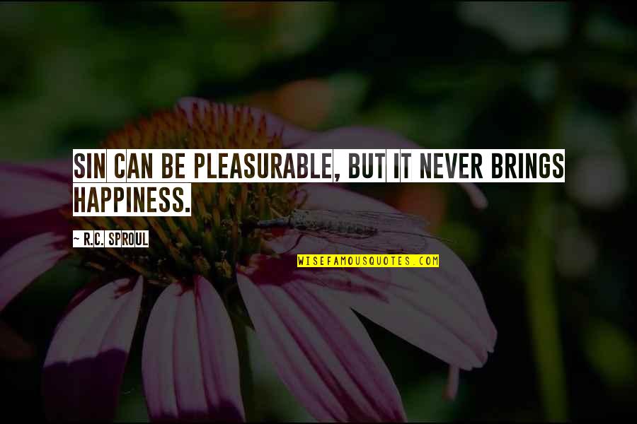 Broadley Pinot Quotes By R.C. Sproul: Sin can be pleasurable, but it never brings Broadley Pinot Quotes By R.C. Sproul: Sin can be pleasurable, but it never brings