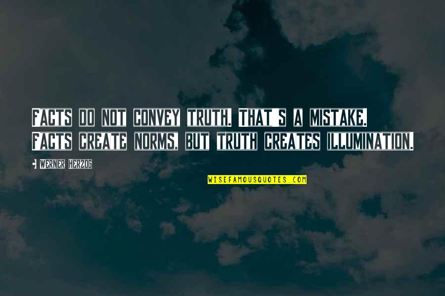 Broadley Plumbing Quotes By Werner Herzog: Facts do not convey truth. That's a mistake.