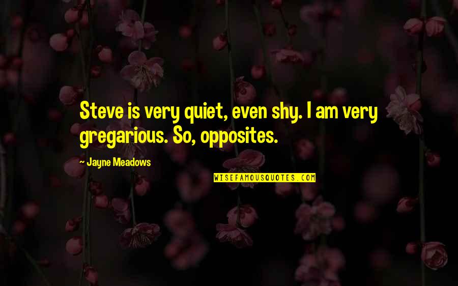 Broadloom Quotes By Jayne Meadows: Steve is very quiet, even shy. I am