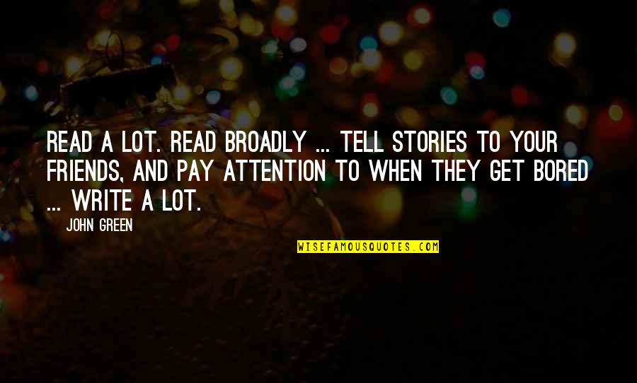 Broadly Quotes By John Green: Read a lot. Read broadly ... Tell stories