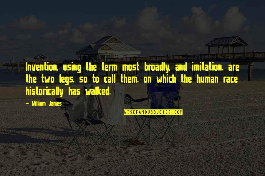 Broadly Quotes By William James: Invention, using the term most broadly, and imitation,