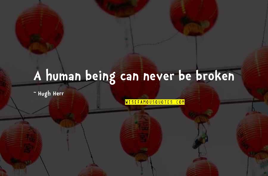 Broadman Press Quotes By Hugh Herr: A human being can never be broken