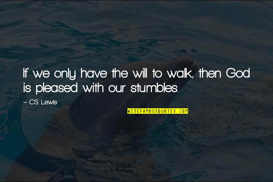 Broadmaxx Quotes By C.S. Lewis: If we only have the will to walk,