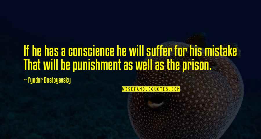 Broadness Or Breadth Quotes By Fyodor Dostoyevsky: If he has a conscience he will suffer