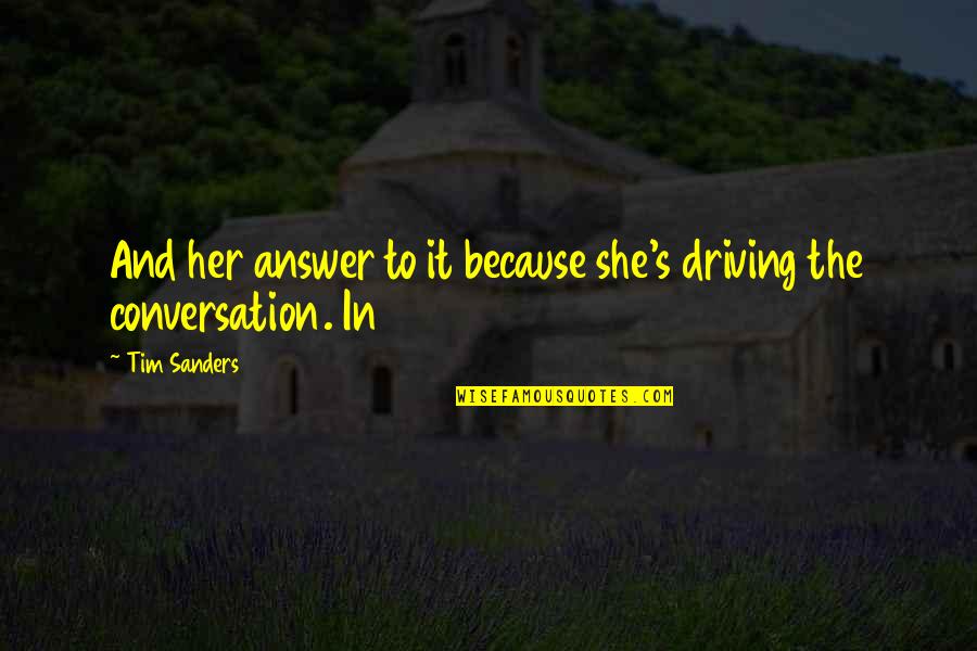 Broadness Synonyms Quotes By Tim Sanders: And her answer to it because she's driving