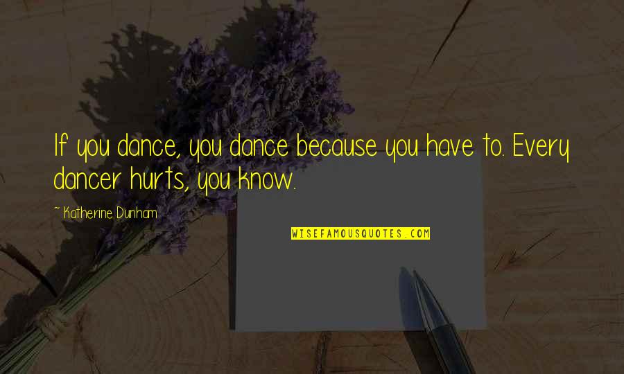 Broadous Family Reunion Quotes By Katherine Dunham: If you dance, you dance because you have