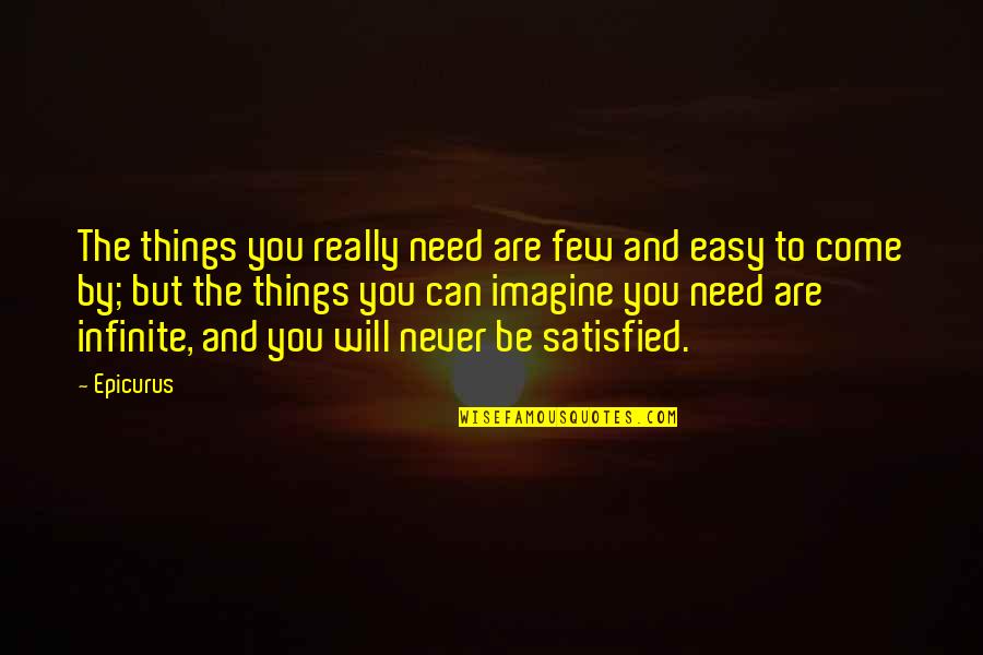 Broadous School Quotes By Epicurus: The things you really need are few and Broadous School Quotes By Epicurus: The things you really need are few and