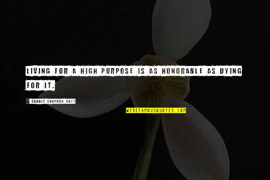 Broadridge Quote Quotes By Carrie Chapman Catt: Living for a high purpose is as honorable Broadridge Quote Quotes By Carrie Chapman Catt: Living for a high purpose is as honorable