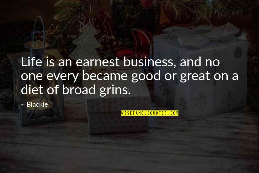 Broads Quotes By Blackie: Life is an earnest business, and no one