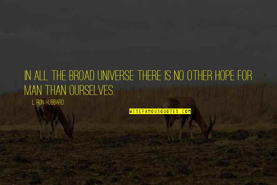 Broads Quotes By L. Ron Hubbard: In all the broad Universe there is no