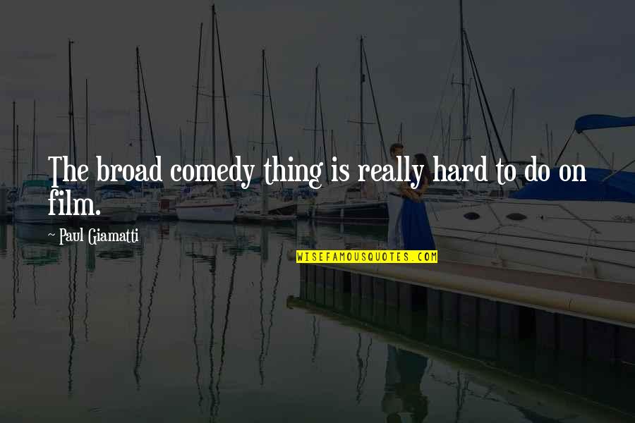 Broads Quotes By Paul Giamatti: The broad comedy thing is really hard to