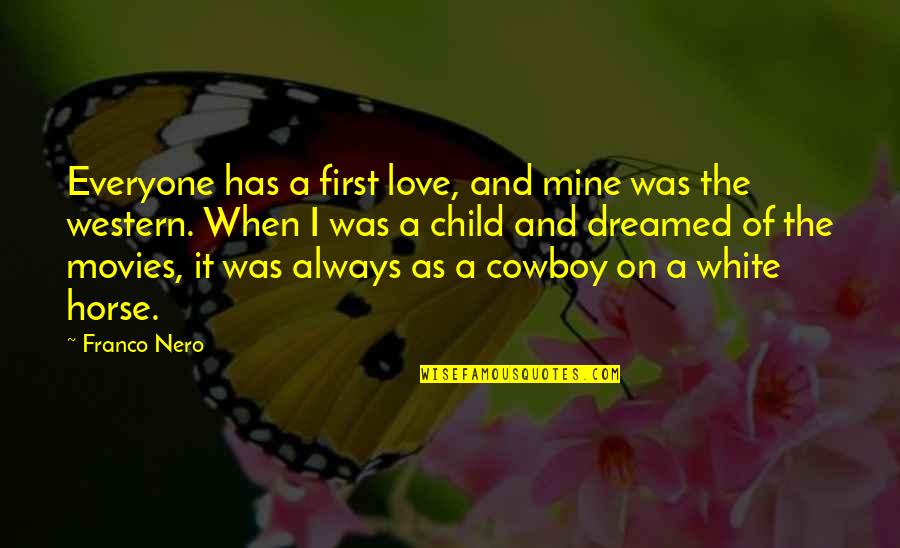 Broadsheet Case Quotes By Franco Nero: Everyone has a first love, and mine was