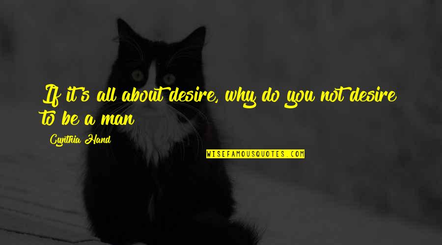 Broadsheet Quotes By Cynthia Hand: If it's all about desire, why do you