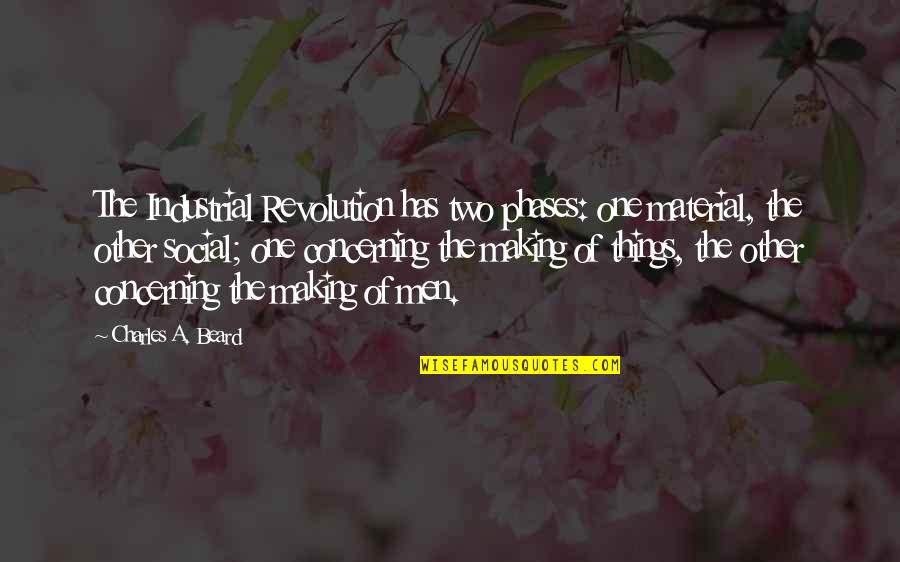 Broadsheets Of Waterdeep Quotes By Charles A. Beard: The Industrial Revolution has two phases: one material,
