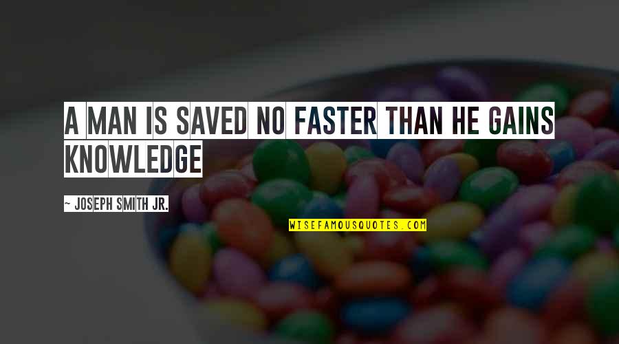 Broadsheets Of Waterdeep Quotes By Joseph Smith Jr.: A man is saved no faster than he