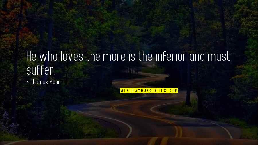 Broadsheets Of Waterdeep Quotes By Thomas Mann: He who loves the more is the inferior