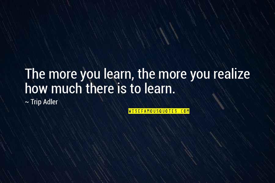 Broadside Deer Quotes By Trip Adler: The more you learn, the more you realize