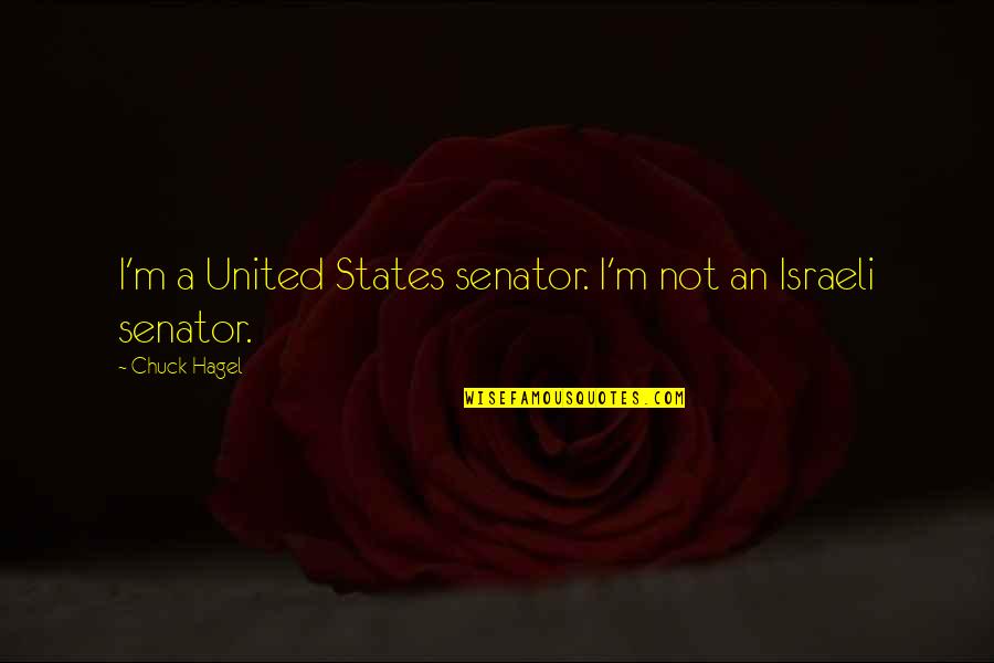 Broadsided Quotes By Chuck Hagel: I'm a United States senator. I'm not an Broadsided Quotes By Chuck Hagel: I'm a United States senator. I'm not an