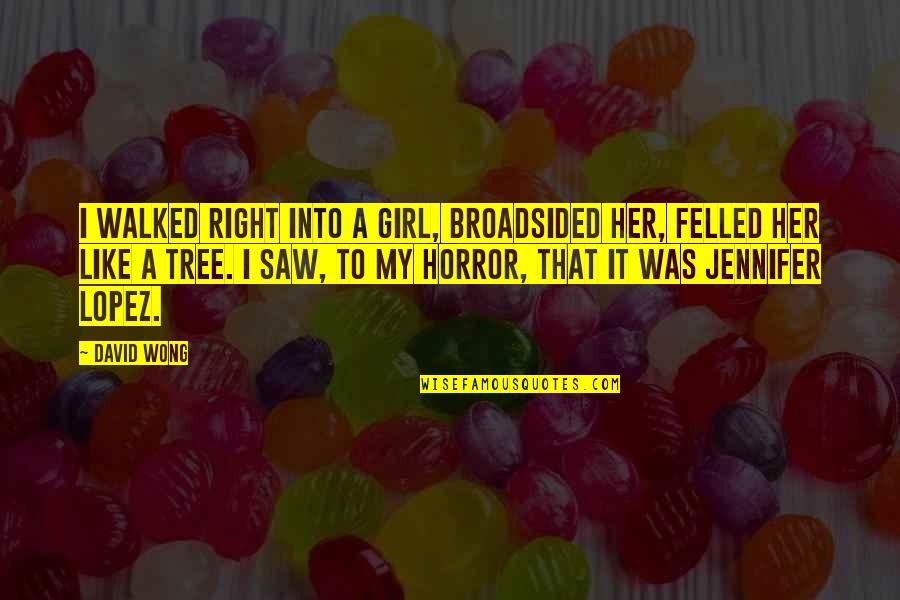 Broadsided Quotes By David Wong: I walked right into a girl, broadsided her, Broadsided Quotes By David Wong: I walked right into a girl, broadsided her,