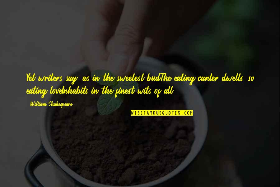 Broadsided Submissions Quotes By William Shakespeare: Yet writers say, as in the sweetest budThe Broadsided Submissions Quotes By William Shakespeare: Yet writers say, as in the sweetest budThe
