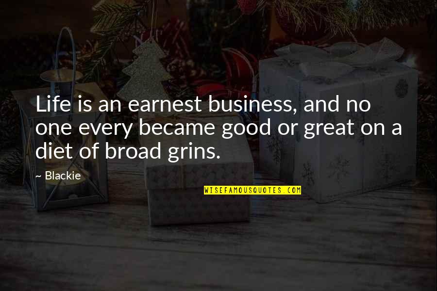 Broads'll Quotes By Blackie: Life is an earnest business, and no one