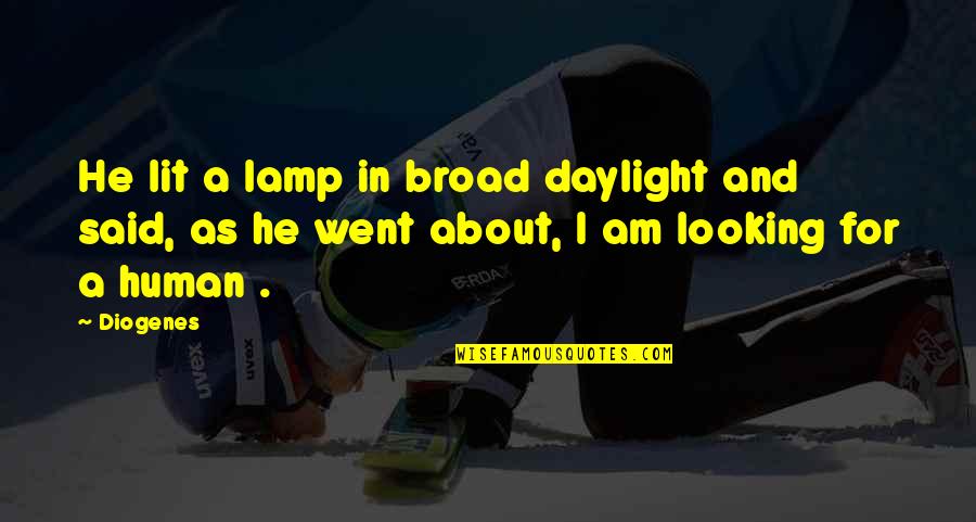 Broads'll Quotes By Diogenes: He lit a lamp in broad daylight and