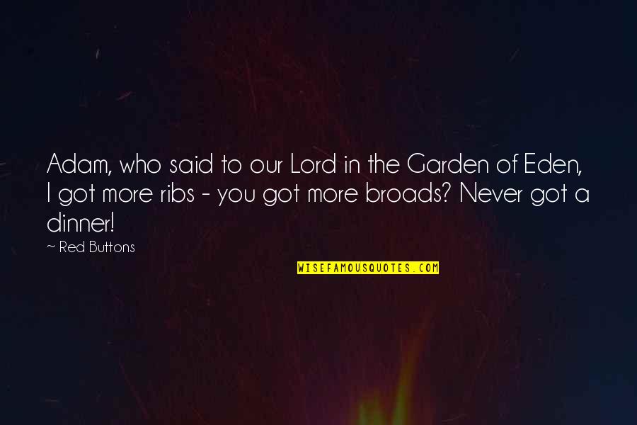 Broads'll Quotes By Red Buttons: Adam, who said to our Lord in the