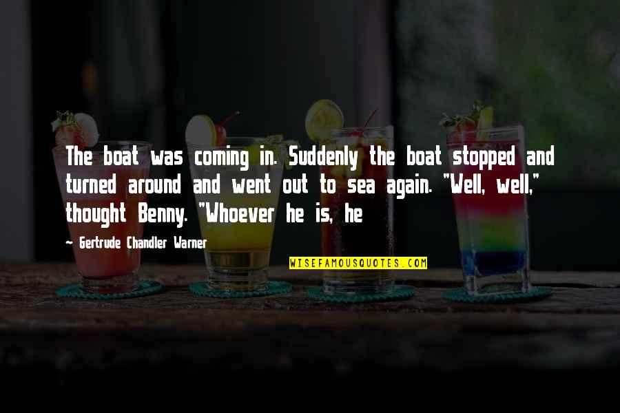 Broadspread Quotes By Gertrude Chandler Warner: The boat was coming in. Suddenly the boat