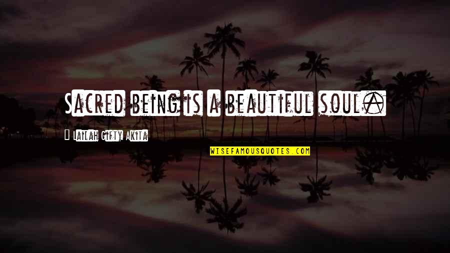 Broadspread Quotes By Lailah Gifty Akita: Sacred being is a beautiful soul.