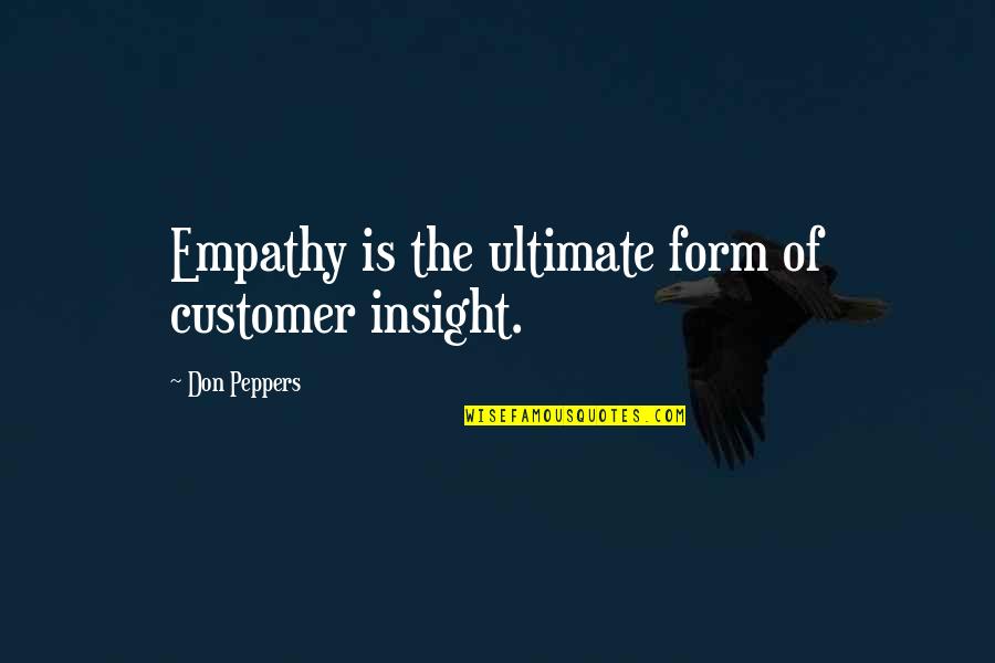 Broadstairs Cricket Quotes By Don Peppers: Empathy is the ultimate form of customer insight.