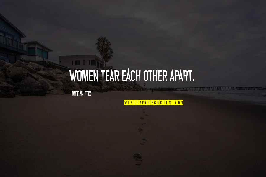 Broadstairs House Quotes By Megan Fox: Women tear each other apart.