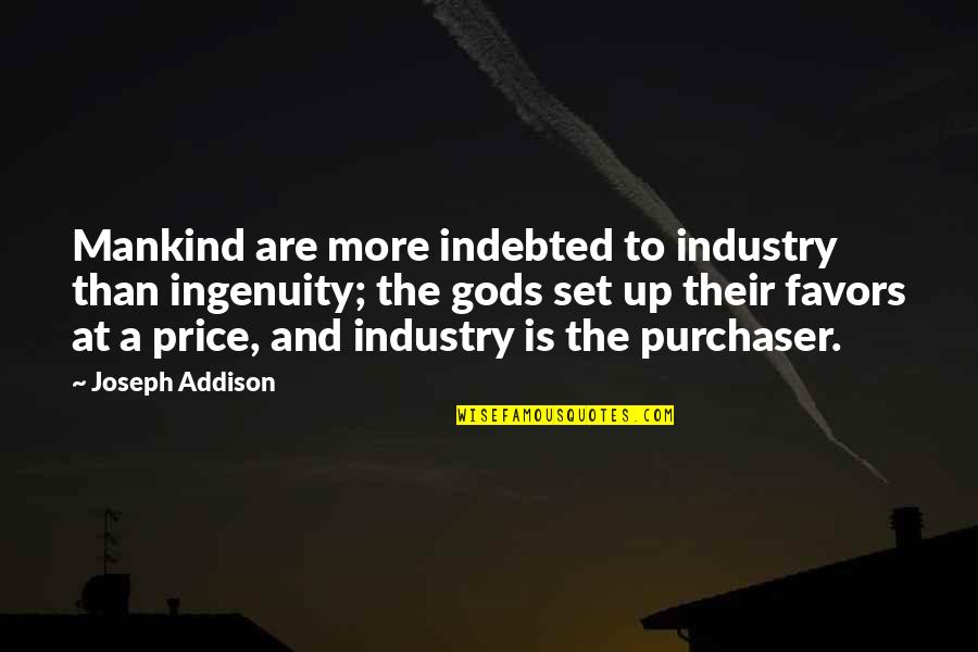 Broadstairs Quotes By Joseph Addison: Mankind are more indebted to industry than ingenuity;