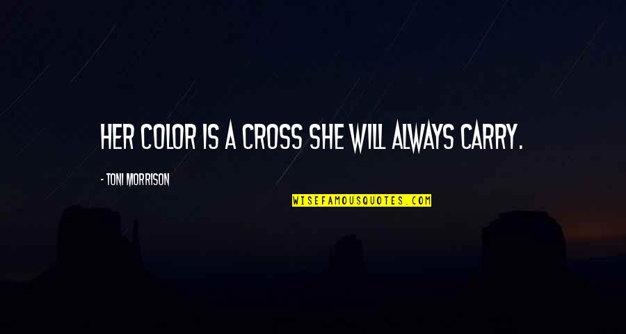 Broadsword Calling Quotes By Toni Morrison: Her color is a cross she will always