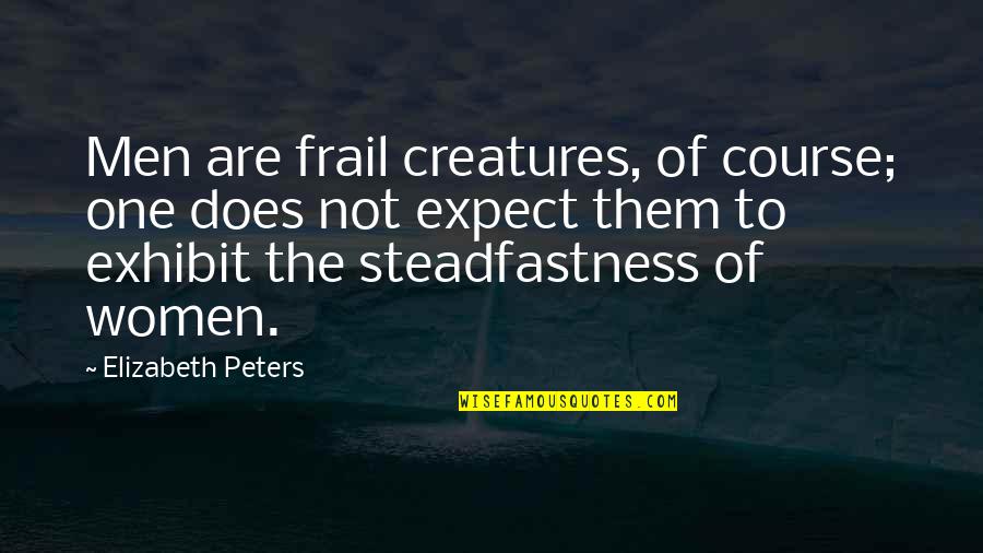 Broadsword Quotes By Elizabeth Peters: Men are frail creatures, of course; one does Broadsword Quotes By Elizabeth Peters: Men are frail creatures, of course; one does