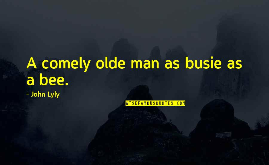 Broadsword Quotes By John Lyly: A comely olde man as busie as a Broadsword Quotes By John Lyly: A comely olde man as busie as a