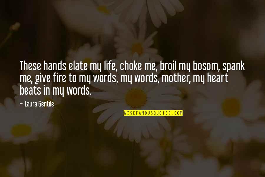 Broadsword Quotes By Laura Gentile: These hands elate my life, choke me, broil Broadsword Quotes By Laura Gentile: These hands elate my life, choke me, broil