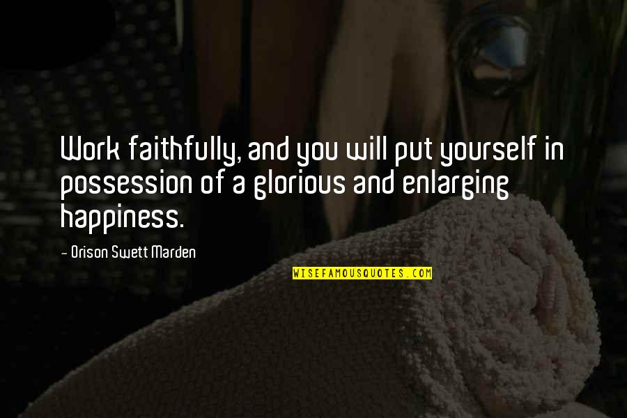 Broadsword Quotes By Orison Swett Marden: Work faithfully, and you will put yourself in Broadsword Quotes By Orison Swett Marden: Work faithfully, and you will put yourself in