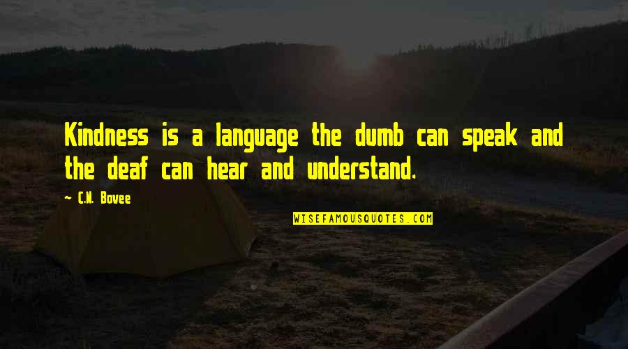 Broadswords Quotes By C.N. Bovee: Kindness is a language the dumb can speak Broadswords Quotes By C.N. Bovee: Kindness is a language the dumb can speak