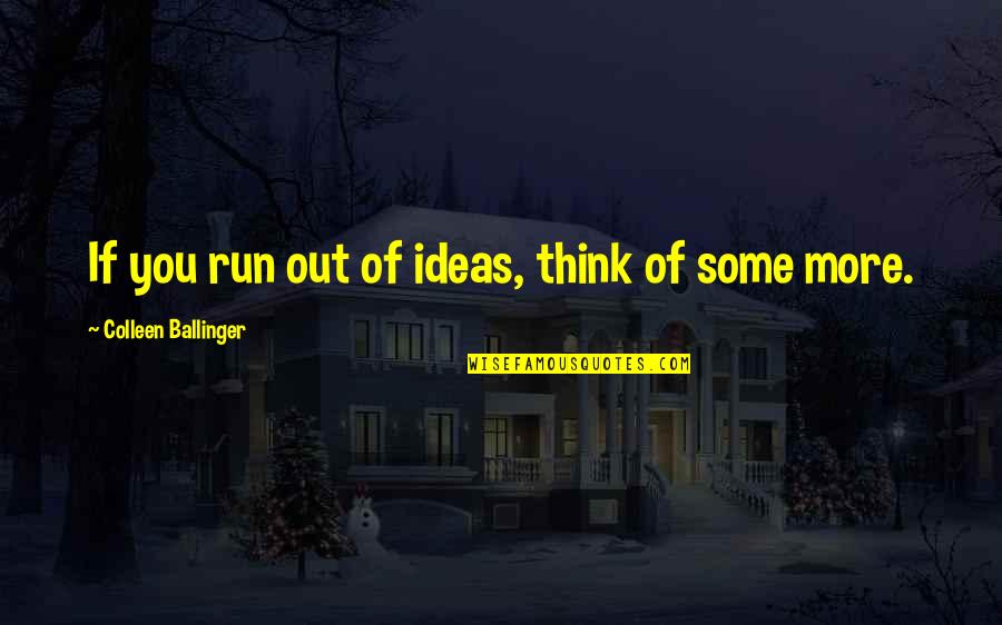 Broadswords Quotes By Colleen Ballinger: If you run out of ideas, think of Broadswords Quotes By Colleen Ballinger: If you run out of ideas, think of