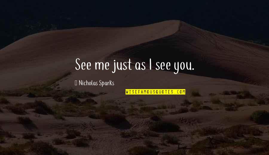 Broadswords Quotes By Nicholas Sparks: See me just as I see you.