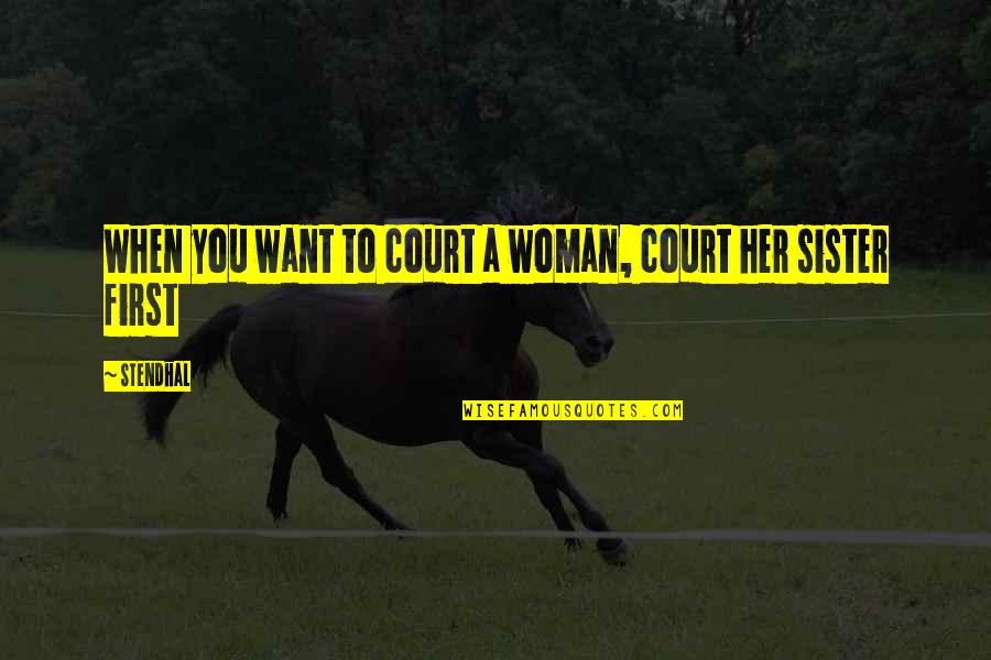 Broadswords Quotes By Stendhal: When you want to court a woman, court Broadswords Quotes By Stendhal: When you want to court a woman, court
