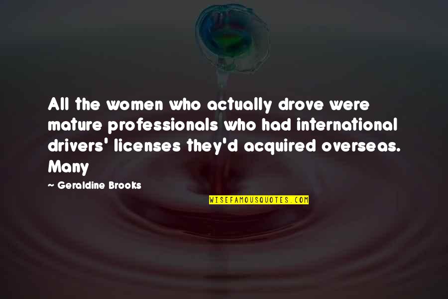 Broadswords Template Quotes By Geraldine Brooks: All the women who actually drove were mature