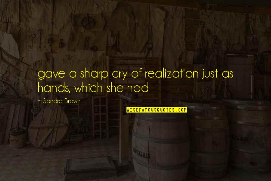 Broadway Lights Quotes By Sandra Brown: gave a sharp cry of realization just as
