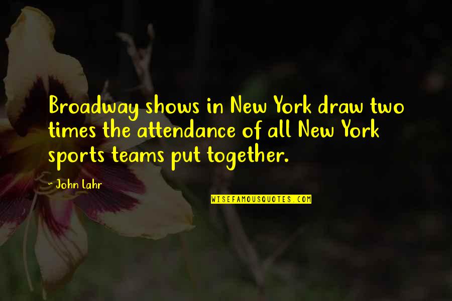Broadway New York Quotes By John Lahr: Broadway shows in New York draw two times