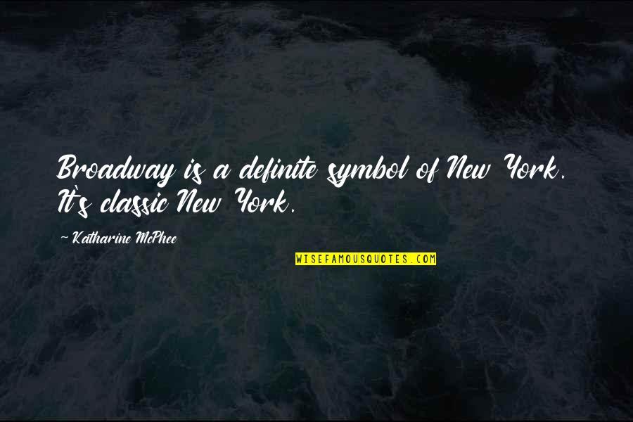 Broadway New York Quotes By Katharine McPhee: Broadway is a definite symbol of New York.