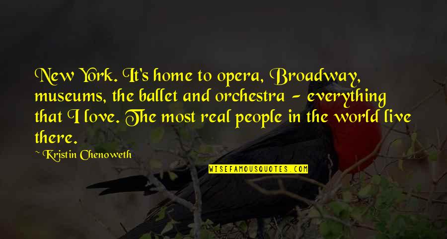 Broadway New York Quotes By Kristin Chenoweth: New York. It's home to opera, Broadway, museums,