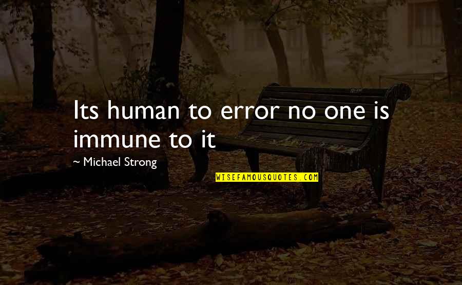 Broadway New York Quotes By Michael Strong: Its human to error no one is immune