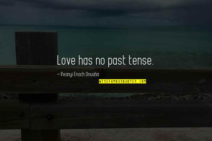 Broadway Newsies Quotes By Ifeanyi Enoch Onuoha: Love has no past tense.