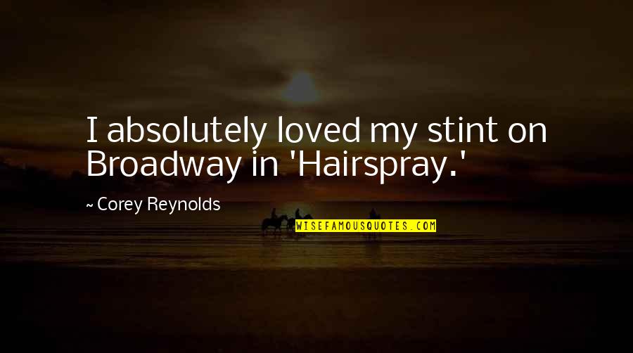 Broadway Quotes By Corey Reynolds: I absolutely loved my stint on Broadway in